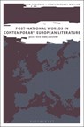 Post-National Worlds in Contemporary European Literature - Jesse van (University of Amsterdam Amelsvoort - 9781350595194