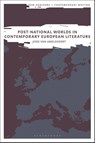 Post-National Worlds in Contemporary European Literature - Jesse van (University of Amsterdam Amelsvoort - 9781350595194