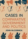 Cases in Comparative Government and Politics - John (Indiana University McCormick - 9781352007350