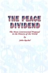 The Peace Dividend: the Most Controversial Proposal in the History of the World - John Rachel - 9781365386176