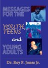 Messages for the Youth, Teens, and Young Adults - Roy P. Jones - 9781365452987