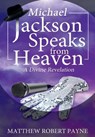 Michael Jackson Speaks from Heaven - Matthew Robert Payne - 9781365940095