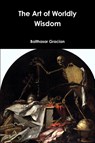 The Art of Worldly Wisdom - Balthasar Gracian - 9781365961939