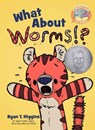 WHAT ABOUT WORMS - RYAN T. HIGGINS - 9781368045735