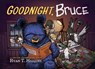 Goodnight, Bruce - Ryan T. Higgins - 9781368108737