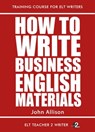 How To Write Business English Materials - John Allison - 9781370028443