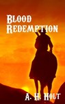 Blood Redemption - A. H. Holt - 9781370038855