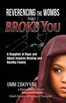 Reverencing the Wombs That Broke You: A Daughter of Rape and Abuse Inspires Healing and Healthy Family - Umm Zakiyyah - 9781370056545