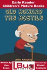 Old Howard the Hostile: Early Reader - Children's Picture Books - Ken Evers ; Kissel Cablayda - 9781370060559
