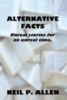 Alternative Facts - Neil P. Allen - 9781370077670