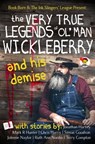 The Very True Legends of Ol' Man Wickleberry and his Demise: Ink Slingers' Anthlogy - Joleene Naylor ; Jonathan Harvey ; Mark R Hunter ; chris harris ; Simon Goodson ; Ruth Ann Nordin ; Terry Compton - 9781370082391
