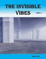 The Invisible Vibes: Part 1 - Latha M.S - 9781370090556