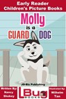 Molly is a Guard Dog: Early Reader - Children's Picture Books - Nancy Shokey ; Wilhelm Tan - 9781370090976
