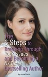 The 6 Steps to Breaking Through Your Issues and Becoming a NY Times Bestselling Author - Anna David - 9781370091140