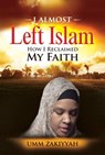 I Almost Left Islam: How I Reclaimed My Faith - Umm Zakiyyah - 9781370123360
