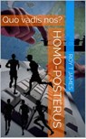Homo-Posterus - Roy T James - 9781370125180