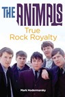 The Animals: True Rock Royalty - Mark Hodermarsky - 9781370125364