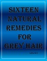 Sixteen Natural Remedies for Grey Hair - Latha M.S - 9781370125449