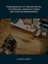 Fundamentals of Fashion Retail, Technology, Manufacturing and Supplier Management - Charles Nesbitt - 9781370137473