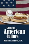 Guide to American Culture - William P. Lazarus - 9781370146437