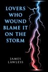 Lovers Who Wound Blame it on the Storm - James Lawless - 9781370161638