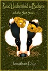 Road Undermined by Badgers, and Other Short Stories - Jonathan Day - 9781370182589