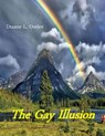 The Gay Illusion - Duane L. Ostler - 9781370205905