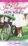 I'm Engaged! Now What? - Sue Young - 9781370214204