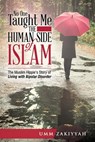No One Taught Me the Human Side of Islam: The Muslim Hippie’s Story of Living with Bipolar Disorder - Umm Zakiyyah - 9781370216284