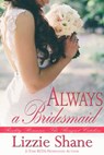 Always a Bridesmaid - Lizzie Shane - 9781370233236