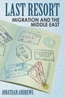 Last Resort: Migration And The Middle East - Jonathan Andrews - 9781370258987