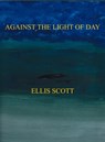 Against the Light of Day - Ellis Scott - 9781370259120