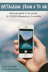Instagram: From 0 to 10k - Kristin Dashiell ; Simon Rogers - 9781370283200
