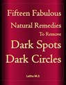 Fifteen Fabulous Natural Remedies to Remove Dark Spots, Dark Circles - Latha M.S - 9781370313341