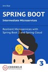 Spring Boot Intermediate Microservices: Resilient Microservices with Spring Boot 2 and Spring Cloud - Jens Boje - 9781370314089