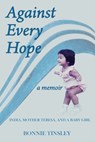 Against Every Hope: India, Mother Teresa, and a Baby Girl - Bonnie Tinsley - 9781370324781