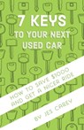 7 Keys To Your Next Used Car - Jes Carey - 9781370446032