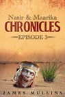 Nasir and Maarika Chronicles Episode III - James Mullins - 9781370458707