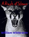 A Rush Of Silence - William White-acre - 9781370482597