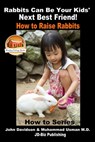 Rabbits Can Be Your Kids' Next Best Friend!: How to Raise Rabbits - John Davidson ; Muhammad Usman - 9781370496303