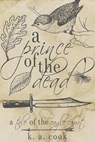 A Prince of the Dead - K. A. Cook - 9781370503360