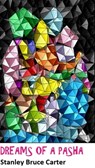 Dreams of a Pasha - Stanley Bruce Carter - 9781370515387
