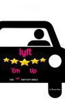 Lyft 'Em Up : The Lyft Driver's Bible - Thomas King - 9781370525485