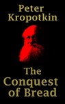 The Conquest of Bread - Peter Kropotkin - 9781370528769