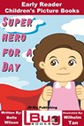 Superhero For a Day: Early Reader - Children's Picture Books - Bella Wilson ; Wilhelm Tan - 9781370547463