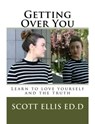 Getting Over You, Learn to Love Yourself and the Truth - Scott Ellis - 9781370591404