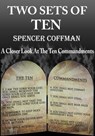 Two Sets Of Ten: A Closer Look At The Ten Commandments - Spencer Coffman - 9781370617302
