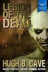 Legion of the Dead - Hugh B. Cave - 9781370636273