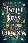 Twelve Days of (Faerie) Christmas - C. J. Brightley - 9781370644292