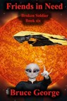 Friends in Need (Broken Soldier book 6) - Bruce George - 9781370650811